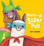 Macca and Al, super pals / by Matt Cosgrove.