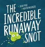 The incredible runaway snot / by Josh Pyke