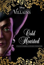 Cold hearted : a tale of Cinderella's wicked stepmother / by Serena Valentino.