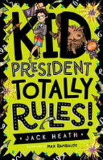 Kid President totally rules! / by Jack Heath; illustrated by Max Rambaldi.
