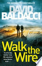 Walk the wire: Amos decker series, book 6. David Baldacci.
