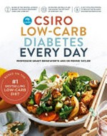 CSIRO low-carb diabetes every day : 80 recipes to make the CSIRO low-carb approach part of your everyday life / by Grant Brinkworth and Pennie Taylor.