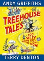 Treehouse tales : too silly to be told ... until now! / by Andy Griffiths