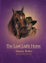 The last Light Horse / by Dianne Wolfer.