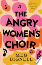 The angry women's choir / by Meg Bignell.