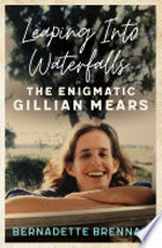 Leaping into waterfalls: The enigmatic gillian mears. Bernadette Brennan.