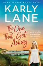 The one that got away / by Karly Lane.