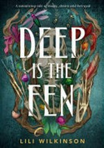 Deep is the fen / by Lili Wilkinson.