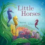 Little horses / by Deborah Kelly ; illustrated by Jenni Goodman.