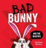Bad Bunny and the Beasties / by Jonathan Bentley.