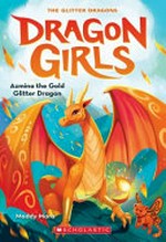 Azmina the gold glitter dragon / by Maddy Mara ; illustrations by Thais Damiao.