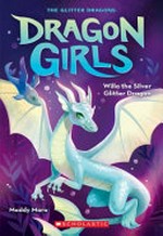 Willa the silver glitter dragon / by Maddy Mara ; illustrations by Thais Damiao.