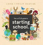 The Wild Guide to Starting School / by Laura Bunting and Philip Bunting