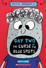 Total Mayhem : Day two, Tuesday, the curse of the blue spots / [Graphic novel] by Ralph Lazar.