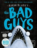 The bad guys : Vol. 15, Open wide and say arrrgh! / [Graphic novel] by Aaron Blabey