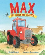 Max the little red tractor / by Laurence Bourguignon.