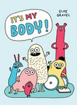It's my body! / by Elise Gravel.