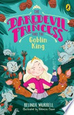 The daredevil princess and the goblin king / by Belinda Murrell