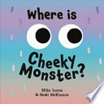 Where is Cheeky Monster? / by Mike Lucas & Heidi McKinnon.