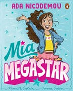 Mia megastar / by Ada Nicodemou, Meredith Costain, and Serena Geddes.