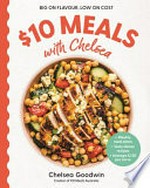 $10 meals with Chelsea : Weekly meal plans, tasty dinner recipes, average $2.50 per serve / by Chelsea Goodwin.