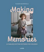 Making memories : 25 timeless knitting patterns for children / by Claudia Quintanilla