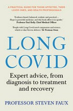 Long COVID : expert advice, from diagnosis to treatment and recovery / by Steven Faux.