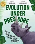 Evolution under pressure : how we change nature and how nature changes us / by Yolanda Ridge