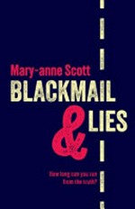 Blackmail & lies / by Mary-anne Scott.