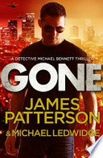 Gone / by James Patterson & Michael Ledwidge.