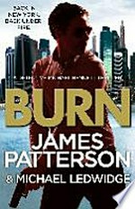 Burn / by James Patterson & Michael Ledwidge.
