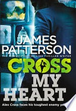 Cross my heart / by James Patterson.