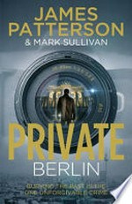 Private Berlin / by James Patterson & Mark Sullivan.