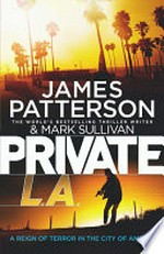 Private L.A. / by James Patterson & Mark Sullivan.