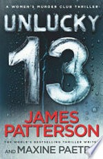 Unlucky 13 / by James Patterson and Maxine Paetro.