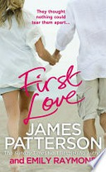 First love / by James Patterson and Emily Raymond.
