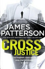 Cross justice / by James Patterson.