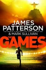 The games / by James Patterson and Mark Sullivan.