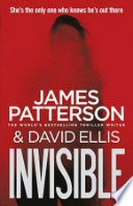 Invisible / by James Patterson & David Ellis.