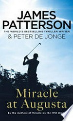 Miracle at Augusta / by James Patterson & Peter de Jonge.