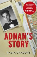 Adnan's story / by Rabia Chaudry.