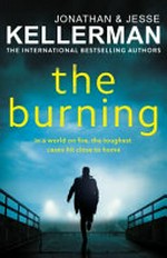 The burning / by Jonathan & Jesse Kellerman.