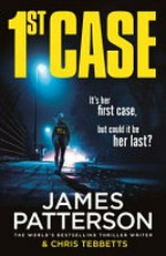 1st case / by James Patterson & Chris Tebbetts.