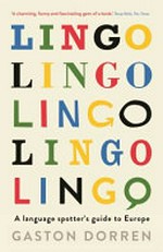 Lingo : a language spotters' guide to Europe / by Gaston Dorren