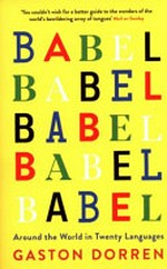 Babel : around the world in twenty languages / by Gaston Dorren.
