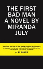 The first bad man : a novel / by Miranda July.