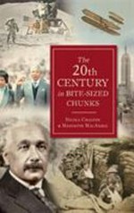 The 20th century in bite-sized chunks / by Nicola Chalton and Meredith MacArdle.