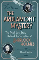 The Ardlamont mystery : the real-life story behind the creation of Sherlock Holmes / by Daniel Smith.