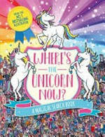 Where's the Unicorn Now? / A Magical Search and Find Book illustrated by Paul Moran ; written by Sophie Schrey.