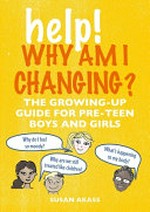 Help! Why am I changing : the growing-up guide for pre-teen boys and girls / by Susan Akass.